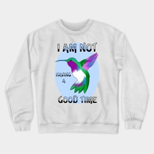 I Am Not Having a Good Time Hummingbird Crewneck Sweatshirt